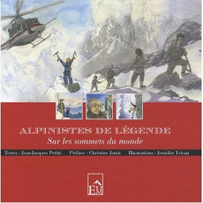 Alpinistes de légende. Sur les sommet du monde - Petitti Jean-Jacques ; Janin Christine ; Trican Je