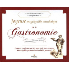 Joyeuse encyclopédie anecdotique de la Gastronomie. Comment transformer par des noms et des mots sav - Ferracci-Porri Michel ; Paoli Maryline ; Hoguin Sé