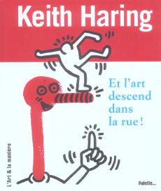 Keith Haring. Et l'art descend dans la rue ! - Martin Nicolas