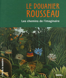 Le Douanier Rousseau. Les chemins de l'imaginaire - Kutschbach Doris