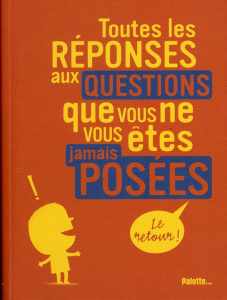 Toutes les réponses aux questions que vous ne vous êtes jamais posées. Le retour ! - Nessmann Philippe ; Choux Nathalie