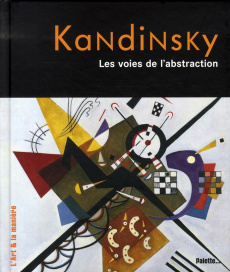 Kandinsky. Les voies de l'abstraction - Martin Nicolas