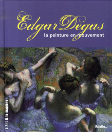Edgar Degas. La peinture en mouvement - Andrews Sandrine