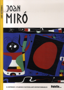 JOAN MIRO - A L'INTERIEUR : 6 PLANCHES D'AUTOCOLLANTS REPOSITIONNABLES - DELPECH SYLVIE