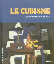 Le cubisme. La réinvention de l'art - Larroche Caroline