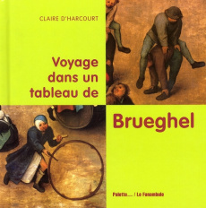 Voyage dans un tableau de Brueghel - Harcourt Claire d'