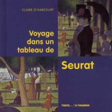 Voyage dans un tableau de Seurat - Harcourt Claire d'