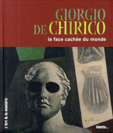 Giorgio de Chirico. La face cachée du monde - Demilly Christian