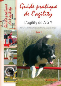 Guide pratique de l'agility. L'agility de A à Y Tome 1 - Jourden Maryannic ; Durand Frédéric ; Balzer Alexa