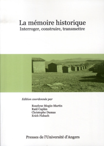 La mémoire historique : interroger, construire, transmettre. Actes du colloque du 17 au 19 mars 2005 - PUR