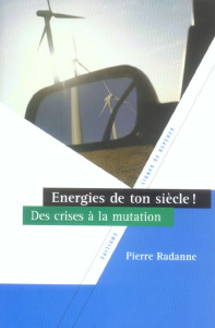 ENERGIES DE TON SIECLE ! DES CRISES A LA - RADANNE PIERRE