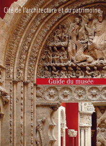 Guide du musée des Monuments français à la Cité de l'architecture et du patrimoine - Finance Laurence de