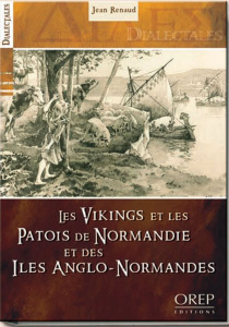LES VIKINGS ET LES PATOIS DE NORMANDIE ET DES ILES ANGLO-NORMANDES - RENAUD JEAN