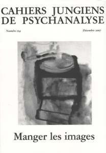 Cahiers jungiens de psychanalyse N° 124, Décembre 2007 : Manger les images - Guilbault Dominique ; Meyer Laurent ; Petit Michèl