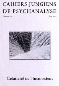 Cahiers jungiens de psychanalyse N° 135, juin 2012 : Créativité de l'inconscient - Dorly Claire ; Guilbault Dominique