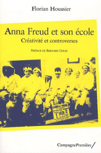 Anna Freud et son école. Créativité et controverses - Houssier Florian - Golse Bernard