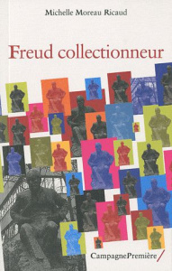 Freud collectionneur - Moreau Ricaud Michelle