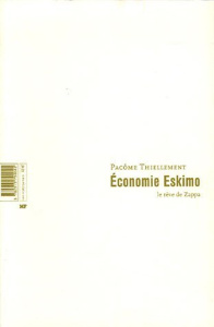 Economie Eskimo. Le rêve de Zappa - Thiellement Pacôme