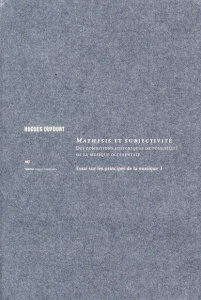Essai sur les principes de la musique. Tome 1, Mathesis et subjectivité - Des conditions historiques - Dufourt Hugues