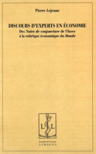 Discours d'experts en économie. Des Notes de conjoncture de l'Insee à la rubrique économique du Mond - Lejeune Pierre