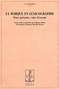 La marque en lexicographie. Etats présents, voies d'avenir - Baider Fabienne ; Lamprou Efi ; Monville-Burston M
