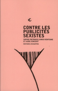 Contre les publicités sexistes - Pietrucci Sophie ; Vientiane Chris ; Vincent Aude