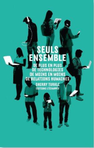 Seuls ensemble. De plus en plus de technologies, de moins en moins de relations humaines - Turkle Sherry ; Richard Claire