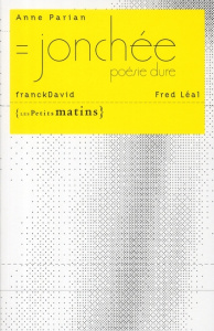 Jonchée. Poésie dure - Parian Anne ; David Franck ; Léal Fred