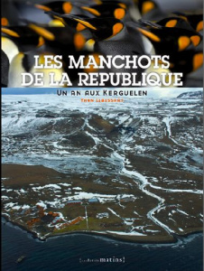Les manchots de la République. Un an aux Kerguelen - Libessart Yann ; Autissier Isabelle