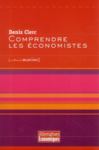 Comprendre les économistes - Clerc Denis