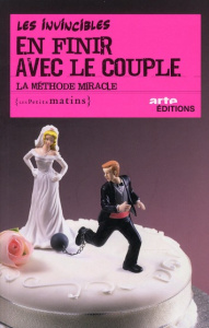 En finir avec le couple. La méthode miracle - INVINCIBLES