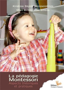 La pédagogie Montessori. Aspects théoriques et pratiques - Skjöld Wennerström Kristina ; Bröderman Smeds Mari