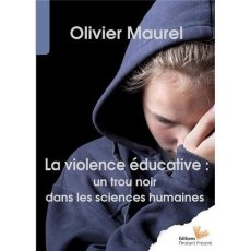 La violence éducative : un trou noir dans les sciences humaines - Maurel Olivier
