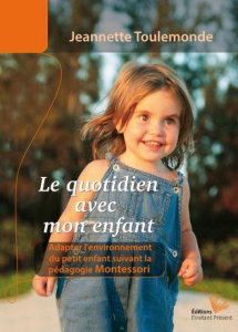 La quotidien avec mon enfant. Un environnement adapté aux jeunes enfants - Toulemonde Jeannette ; Anot Odile