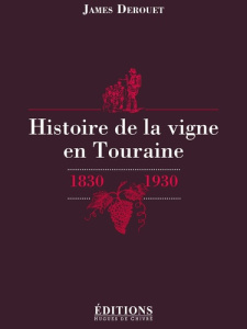 Histoire de la vigne en Touraine. 1830-1930 - Derouet James