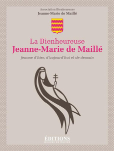 La Bienheureuse Jeanne Marie de Maillé. Femme d?hier, d?aujourd?hui et de demain - ASSOCIATION BJMM