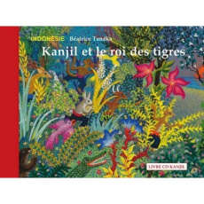 Kanjil et le roi des tigres. Conte d'Indonésie, avec 1 CD audio - Tanaka Béatrice ; Jacquet Guy