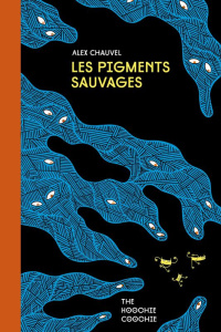 Les Pigments sauvages - Chauvel Alex