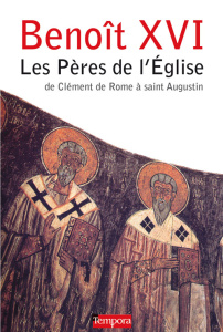 Les Pères de l'Eglise. De Clément de Rome à saint Augustin - BENOIT XVI