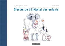 Bienvenue à l'hôpital des enfants - Vialle Raphaël ; Cambon-Binder Adeline