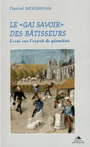 Le "gai savoir" des bâtisseurs. Essai sur l'esprit de géométrie - Béresniak Daniel