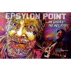 Epsylon point. Ma gueule par mes potes - Roger-Pietrowski Nathalie ; Eddo Marie
