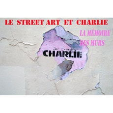 Le street art et Charlie. La mémoire des murs - Christian Marie