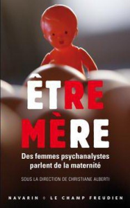 Etre mère. Des femmes psychanalystes parlent de la maternité - Albert Christiane