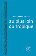 Au plus loin du tropique - Dallet Jean-Marie