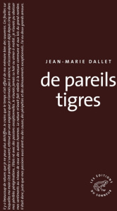 De pareils tigres - Dallet Jean-Marie