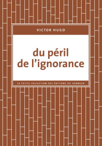 Du péril de l'ignorance - Hugo Victor ; Rio Marie-Noël