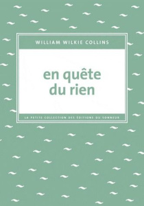En quête du rien. Témoignage d'un voyageur anonyme - Collins Wilkie ; Homassel Anne-Sylvie