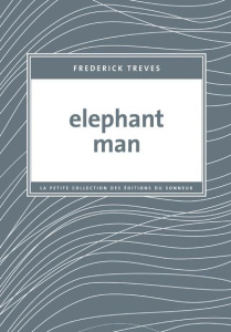 Elephant Man - Treves Frederick ; Homassel Anne-Sylvie