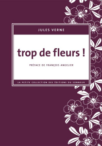 Trop de fleurs ! - Verne Jules ; Angelier François